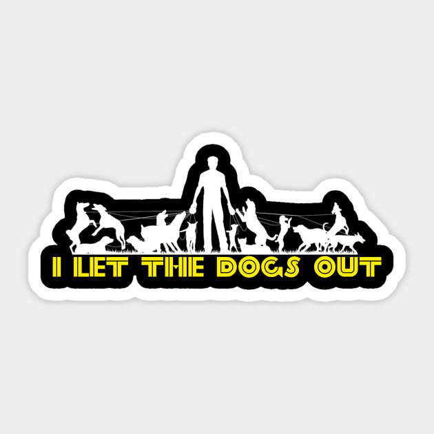 I let the dogs out Funny Walking Dog Walker Gift T-Shirt Sticker by Bezra